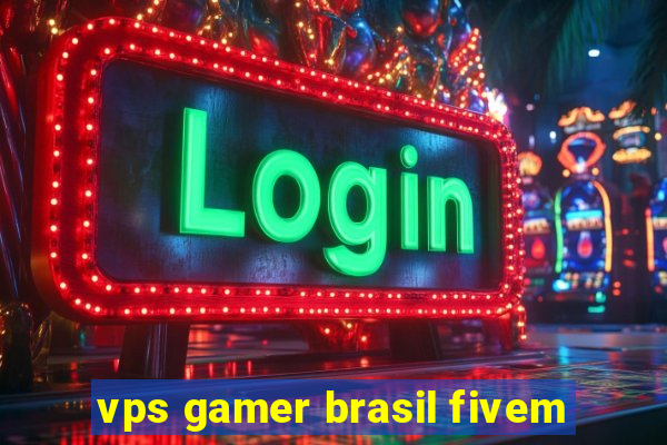 vps gamer brasil fivem